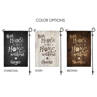 Our House Is Not A Home Without A Dog Personalized Garden Flag