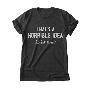 Horrible Idea Adult Charcoal T-Shirt