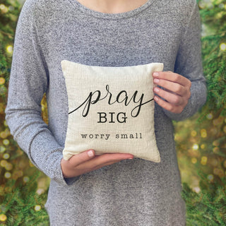 Pray Big Worry Small 8x8 Gift Pillow