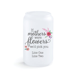 If Mothers Were Flowers We'd Pick You Personalized Glass Vase