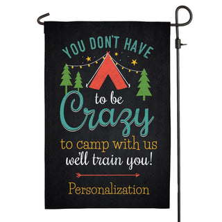 You Don't Have To Be Crazy To Camp With Us Garden Flag