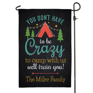 You Don't Have To Be Crazy To Camp With Us Garden Flag