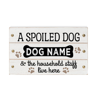 A Spoiled Dog Lives Here Personalized White Wood Block Sign